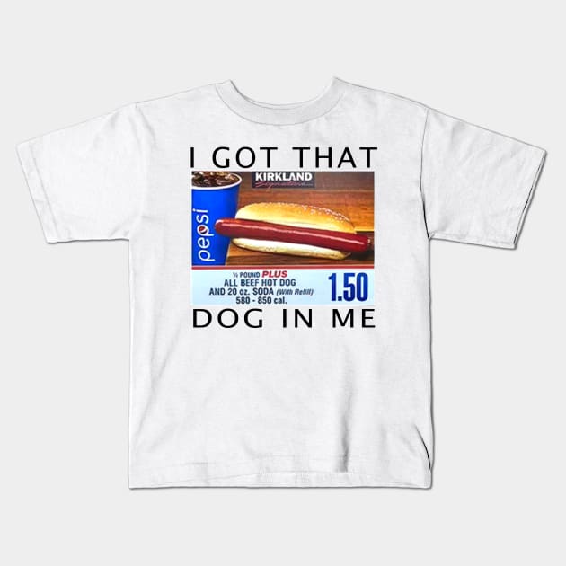 I Got That Dog In Me Kids T-Shirt by Sunoria